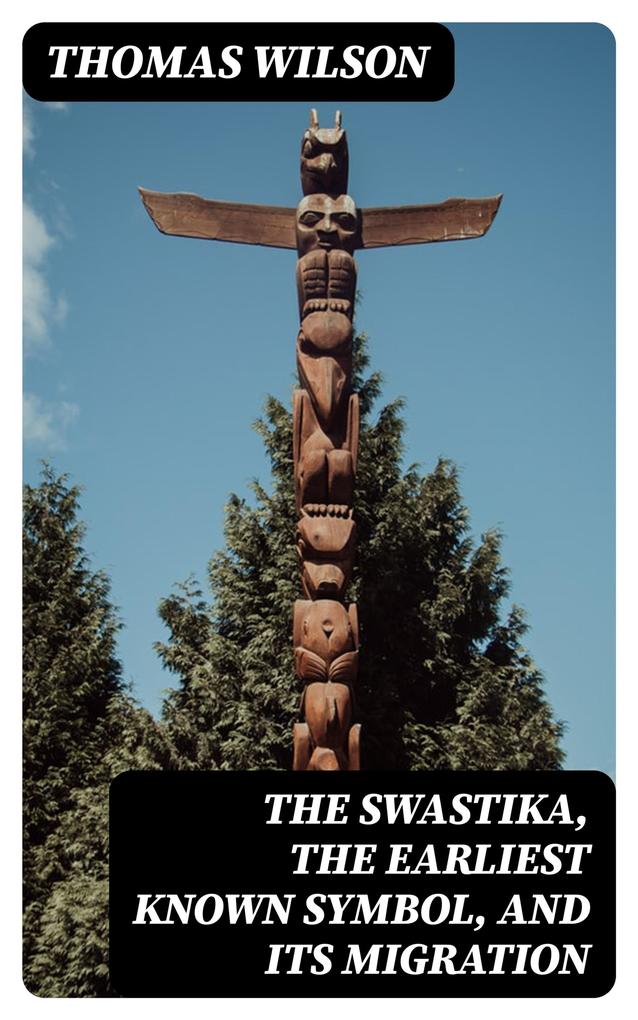 The Swastika the Earliest Known Symbol and Its Migration