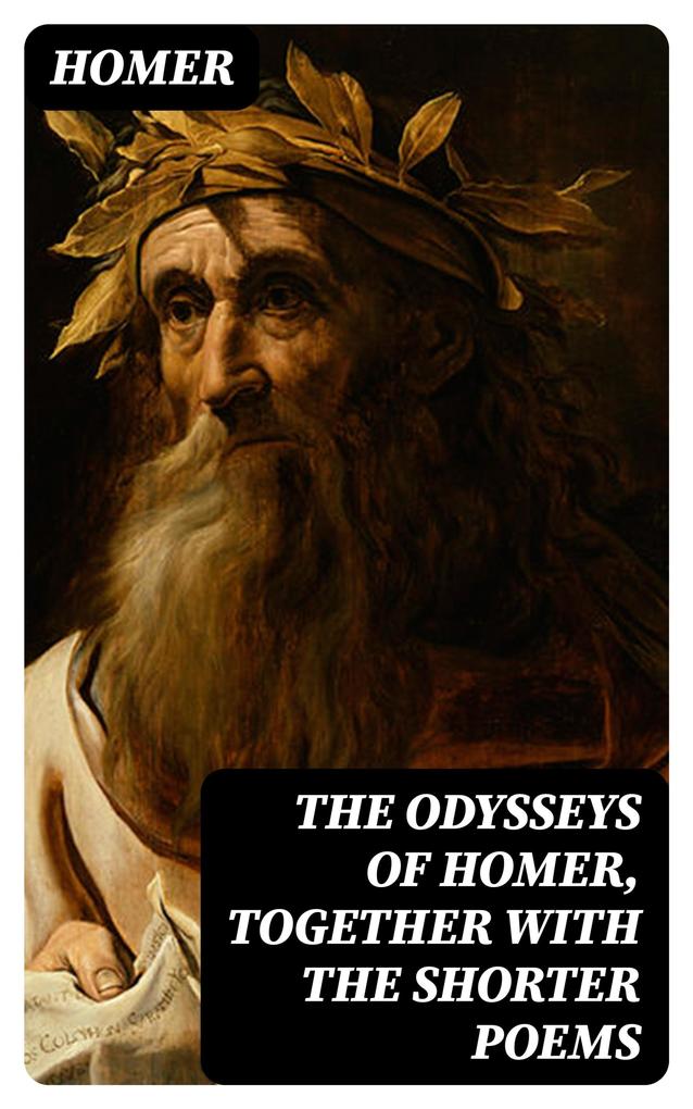 The Odysseys of Homer together with the shorter poems