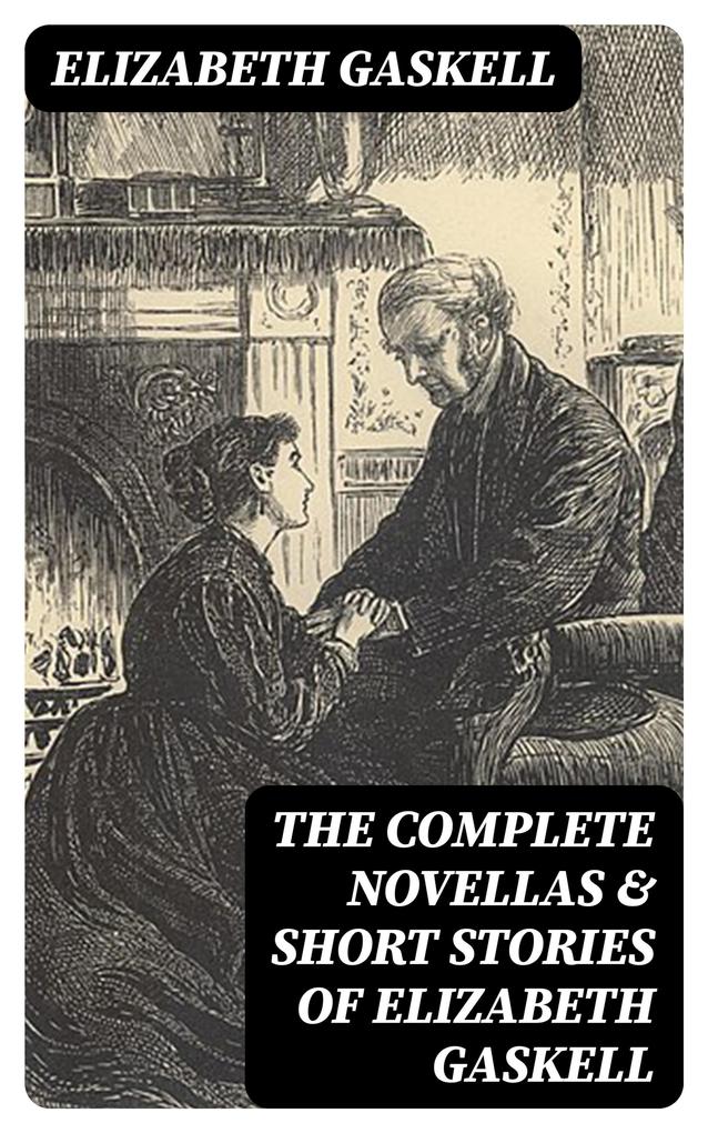 The Complete Novellas & Short Stories of Elizabeth Gaskell