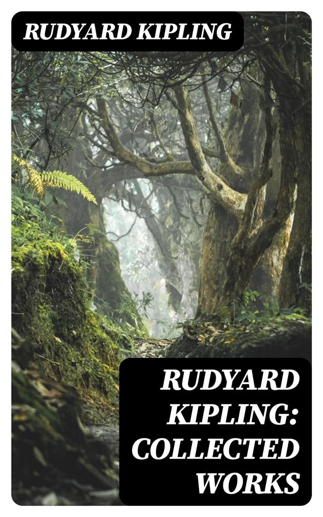Rudyard Kipling: Collected Works