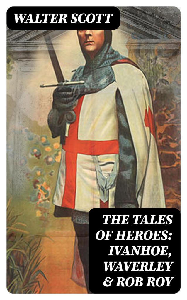 The Tales of Heroes: Ivanhoe Waverley & Rob Roy