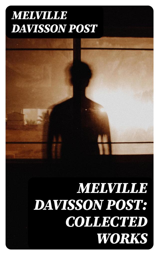 Melville Davisson Post: Collected Works
