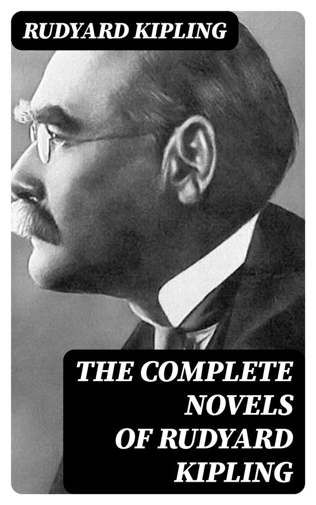 The Complete Novels of Rudyard Kipling