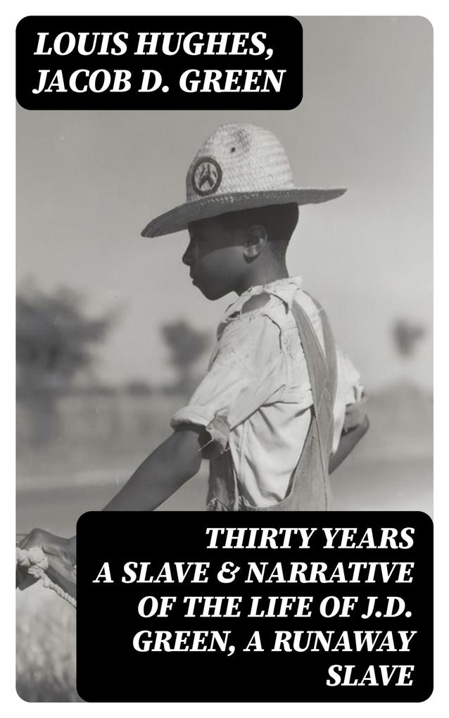 Thirty Years a Slave & Narrative of the Life of J.D. Green A Runaway Slave