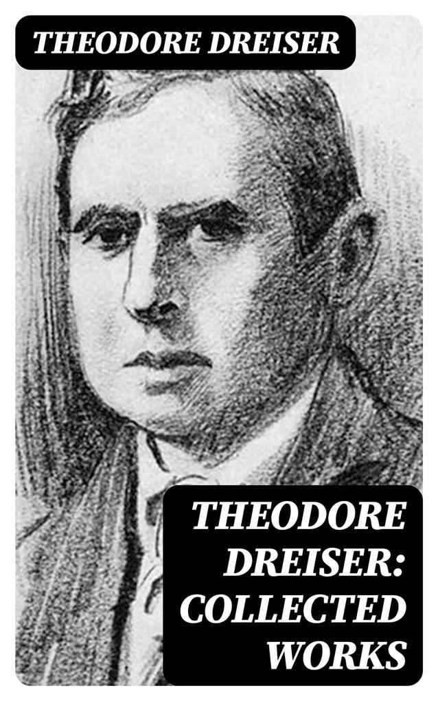 Theodore Dreiser: Collected Works