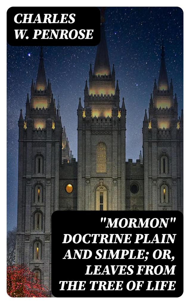 Mormon Doctrine Plain and Simple; Or Leaves from the Tree of Life