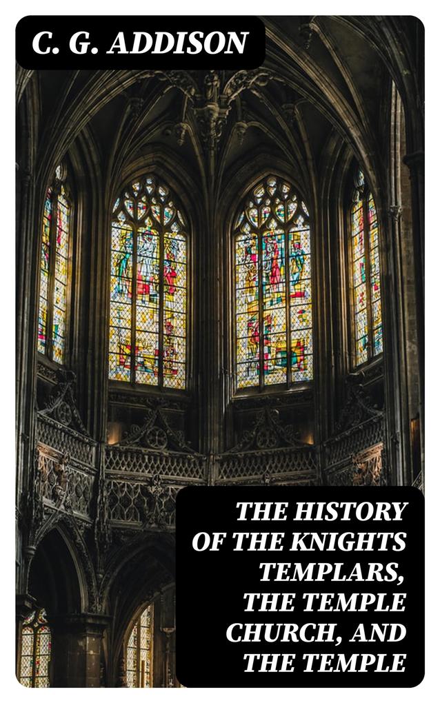 The History of the Knights Templars the Temple Church and the Temple