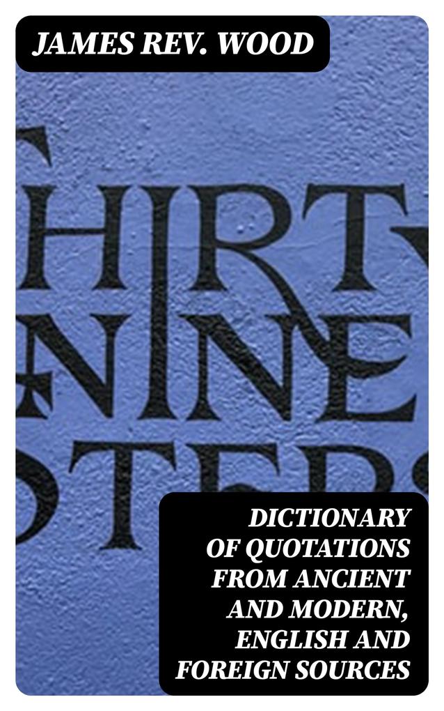 Dictionary of Quotations from Ancient and Modern English and Foreign Sources