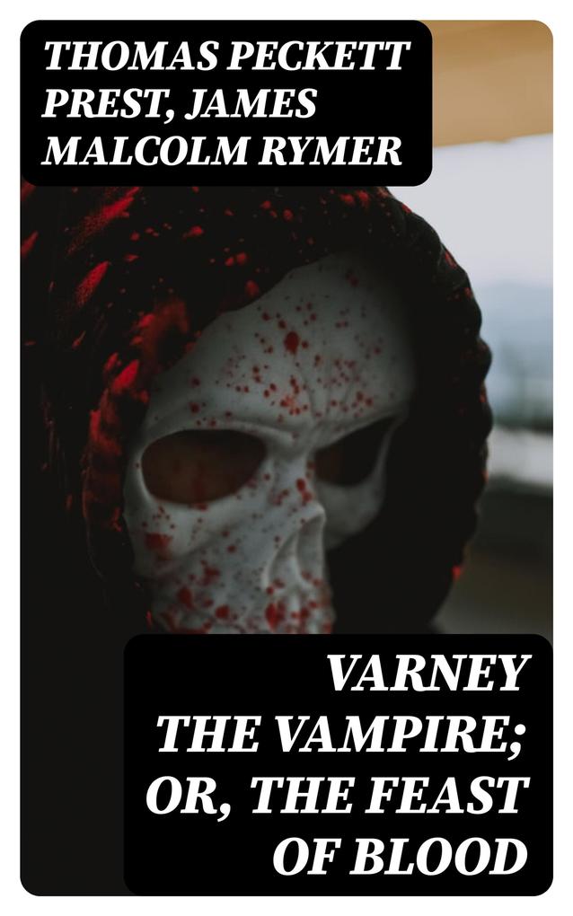 Varney the Vampire; Or the Feast of Blood
