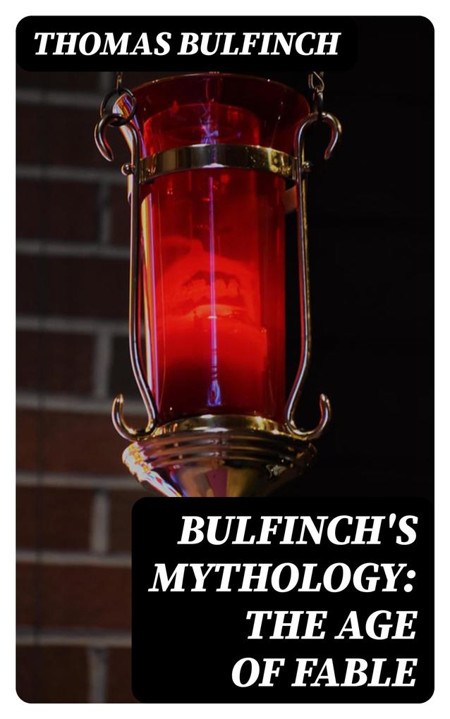 Bulfinch‘s Mythology: The Age of Fable