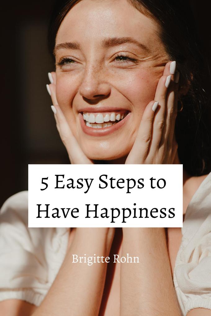 5 Easy Steps to Have Happiness