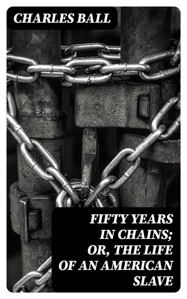 Fifty Years in Chains; or the Life of an American Slave