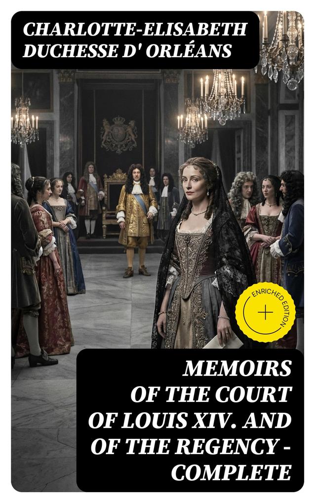 Memoirs of the Court of Louis XIV. and of the Regency - Complete