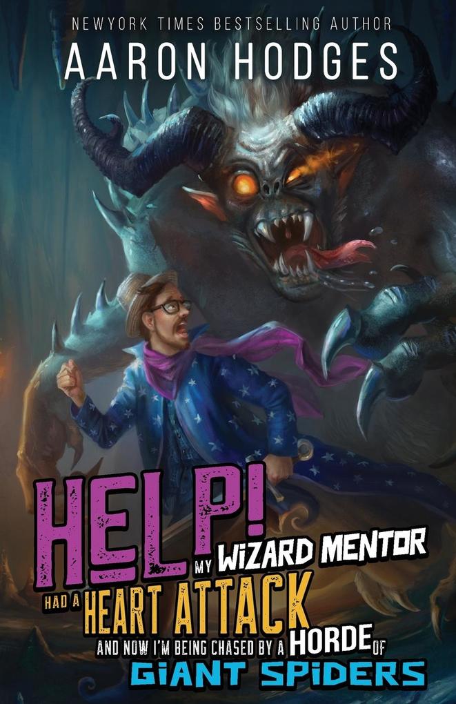 Help! My Wizard Mentor Had a Heart Attack and Now I‘m Being Chased by a Horde of Giant Spiders!