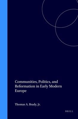 Communities Politics and Reformation in Early Modern Europe - Thomas Brady