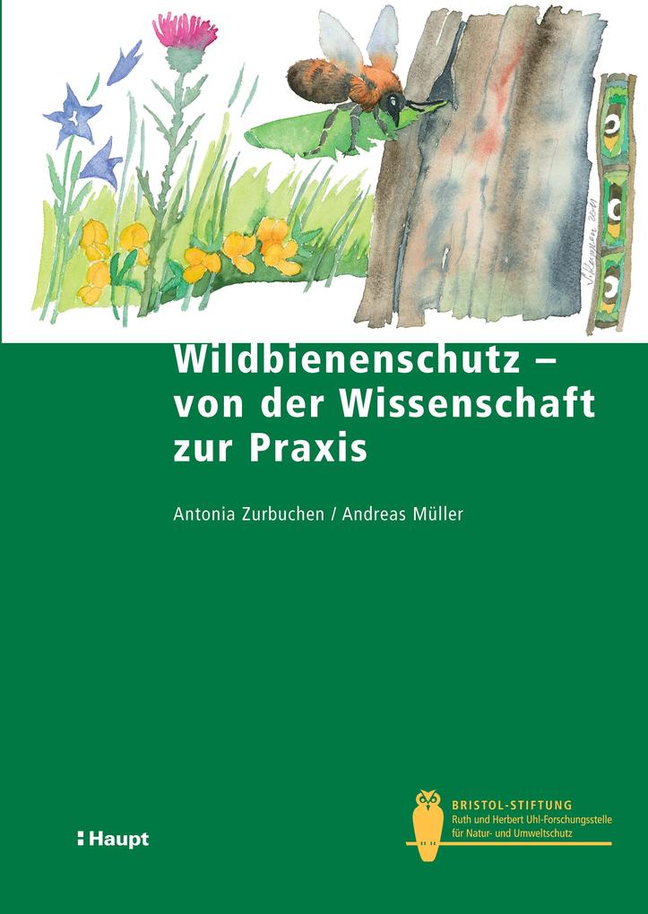 Wildbienenschutz - von der Wissenschaft zur Praxis - Antonia Zurbuchen/ Andreas Müller