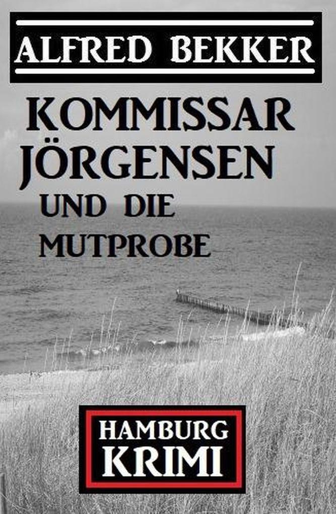 Kommissar Jörgensen und die Mutprobe: Kommissar Jörgensen Hamburg Krimi