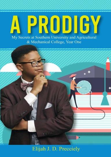 A PRODIGY My Secrets at Southern University and Agricultural & Mechanical College Year One