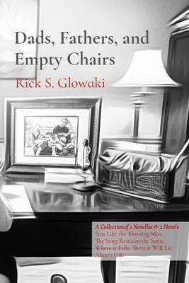 Dads Fathers and Empty Chairs: A Collection of 2 Novellas & 2 Novels
