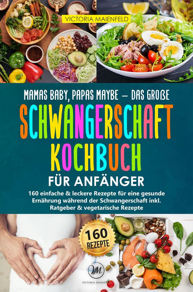 Mamas Baby Papas maybe - Das große Schwangerschaft Kochbuch für Anfänger