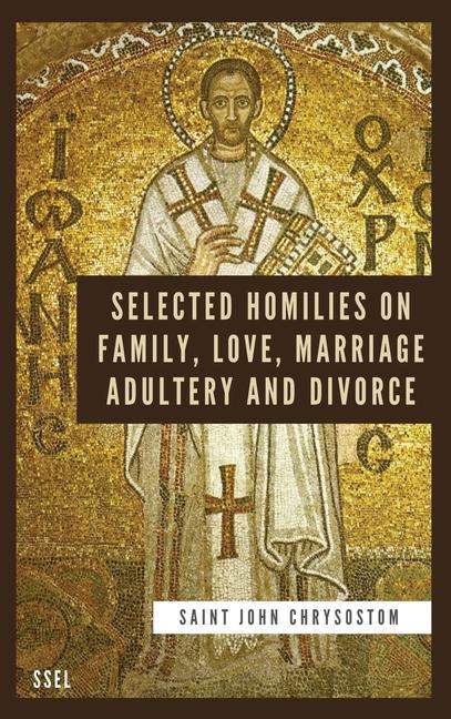 Selected Homilies on Family Love Marriage Adultery and Divorce: Easy to Read Layout