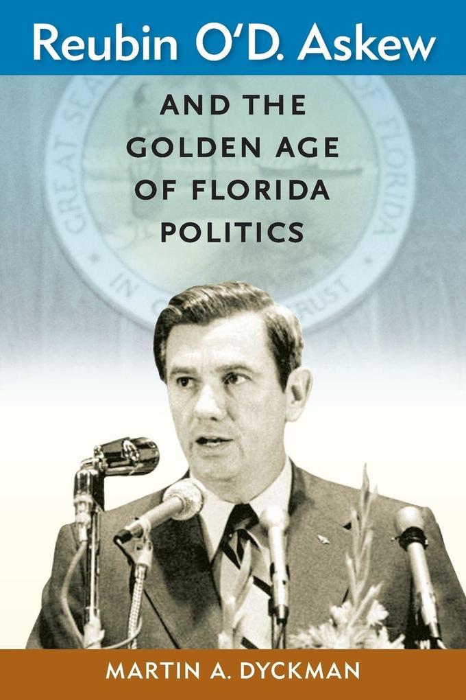Reubin O'D. Askew and the Golden Age of Florida Politics
