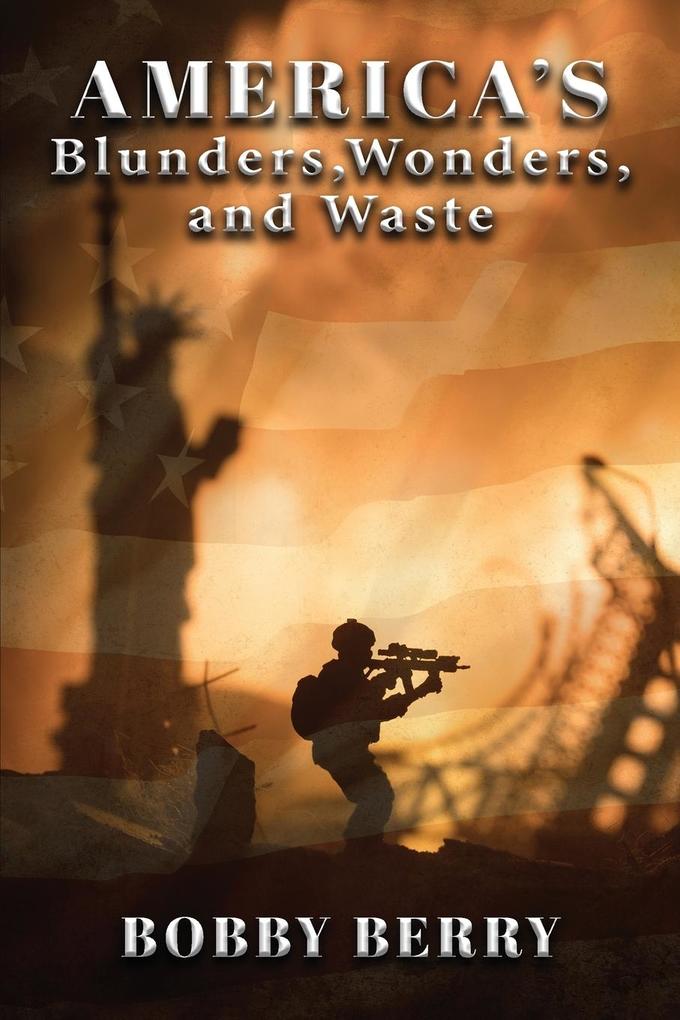 America's Blunders Wonders and Waste