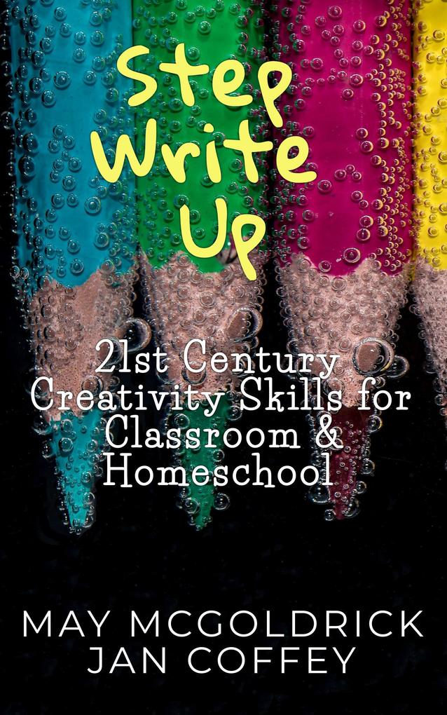 Step Write Up: 21st Century Creativity Skills for Classroom and Homeschool