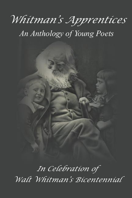 Whitman‘s Apprentices: An Anthology of Young Poets