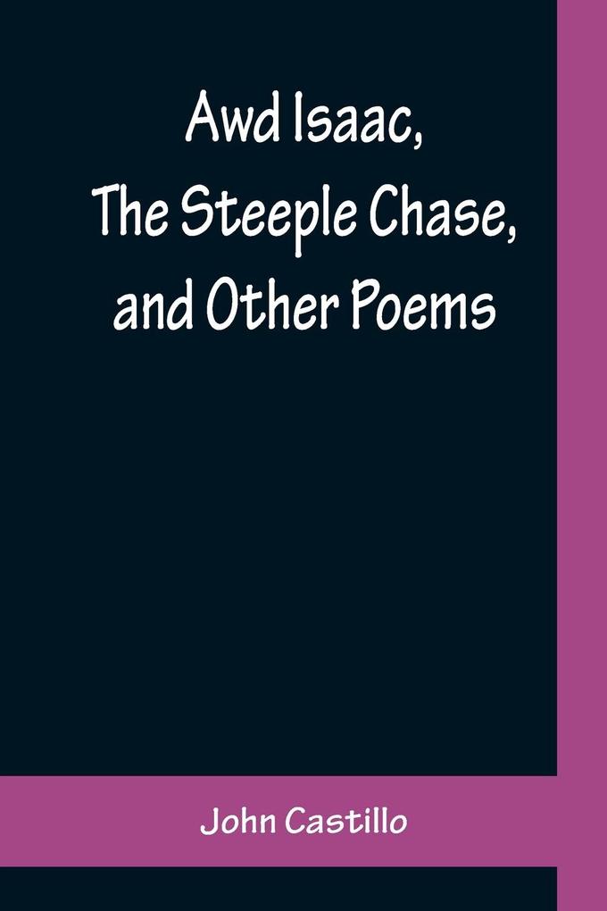 Awd Isaac The Steeple Chase and Other Poems ; With a glossary of the Yorkshire Dialect