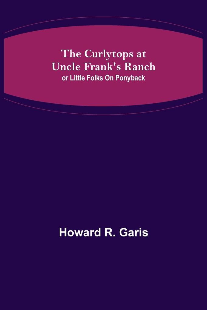 The Curlytops at Uncle Frank's Ranch; or Little Folks on Ponyback