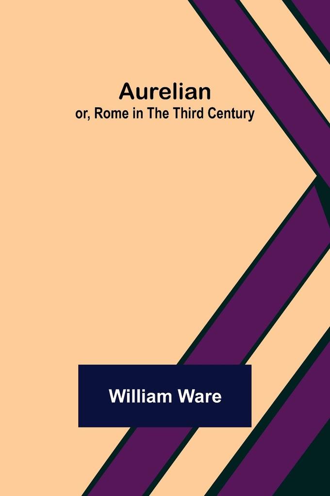 Aurelian; or Rome in the Third Century