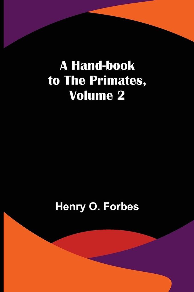 A Hand-book to the Primates Volume 2