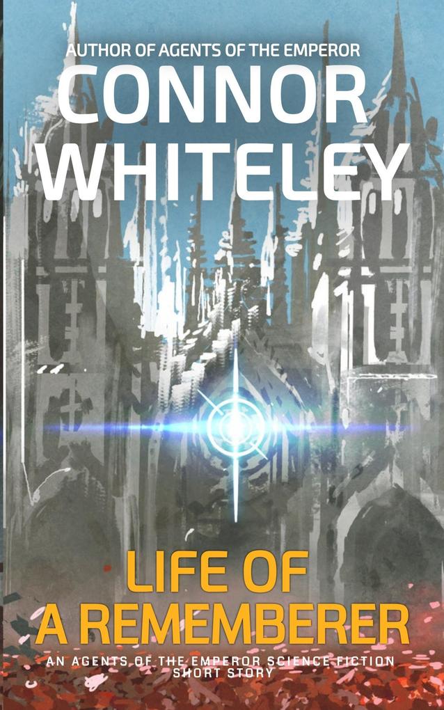 Life Of A Rememberer: An Agents of The Emperor Science Fiction Short Story (Agents of The Emperor Science Fiction Stories)
