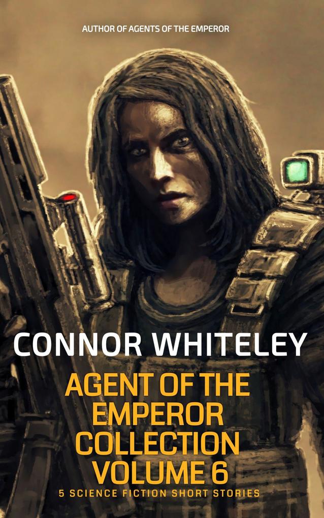 Agents of The Emperor Collection Volume 6: 5 Science Fiction Short Stories (Agents of The Emperor Science Fiction Stories)