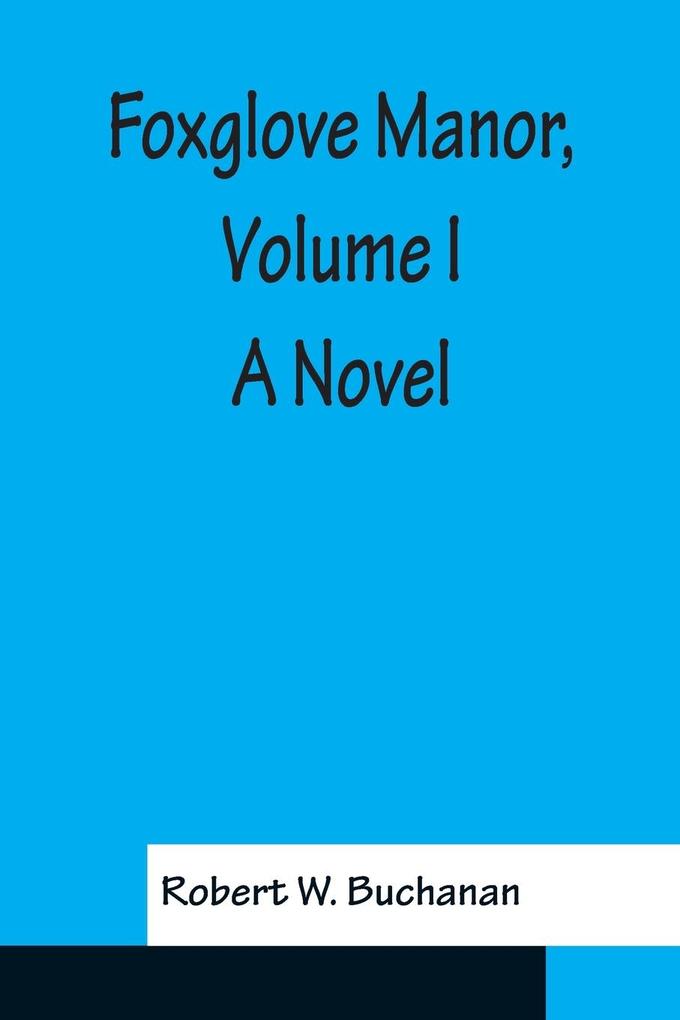 Foxglove Manor Volume I A Novel