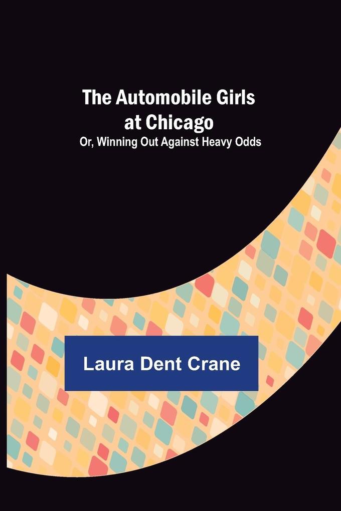 The Automobile Girls at Chicago; Or Winning Out Against Heavy Odds