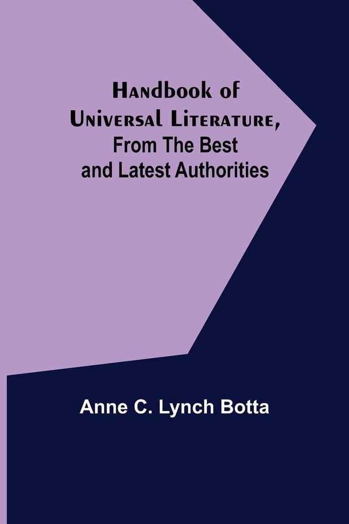 Handbook of Universal Literature From the Best and Latest Authorities