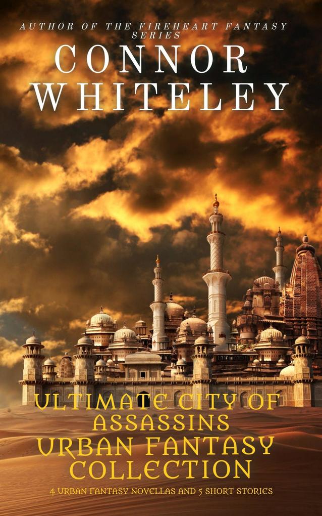 Ultimate City of Assassins Urban Fantasy Collection: 4 Urban Fantasy novellas and 5 Fantasy Short Stories (City of Assassins Fantasy Stories)