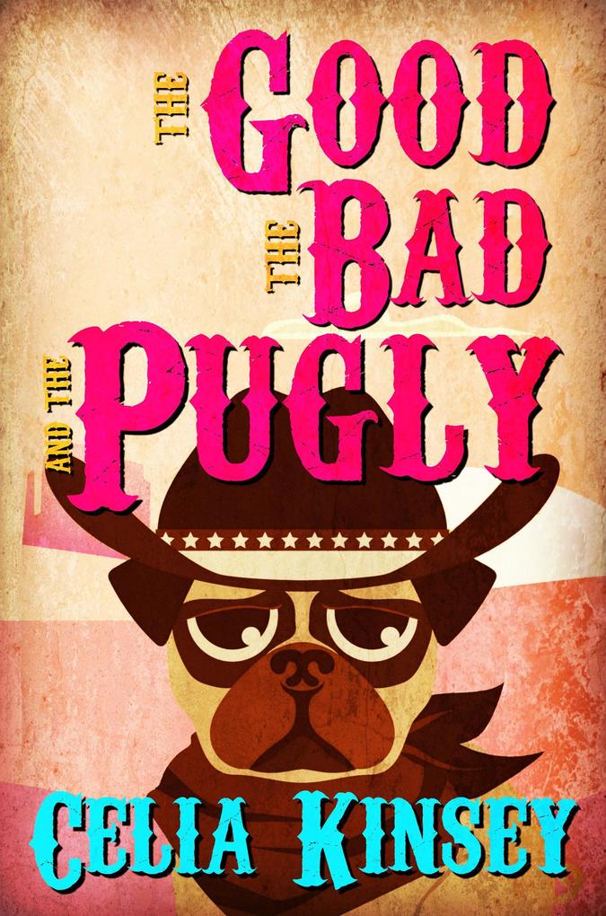 The Good the Bad and the Pugly (Little Tombstone Cozy Mysteries)
