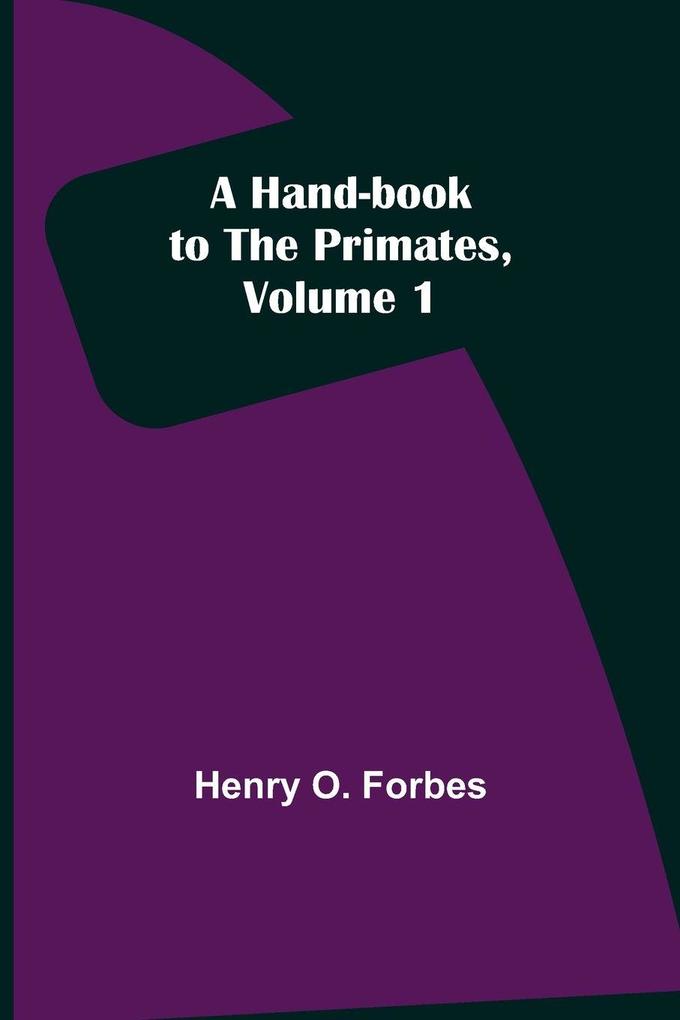 A Hand-book to the Primates Volume 1