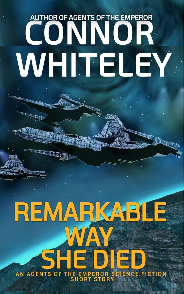Remarkable Way She Died: An Agents of The Emperor Science Fiction Short Story (Agents of The Emperor Science Fiction Stories)
