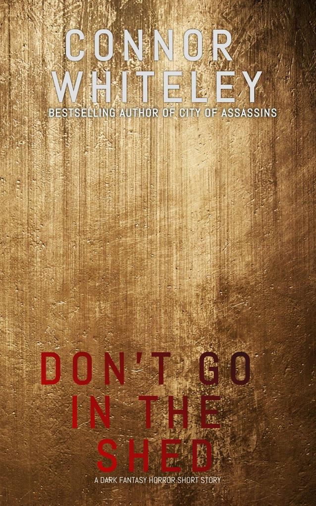 Don‘t Go Into The Shed: A Dark Fantasy Horror Short Story