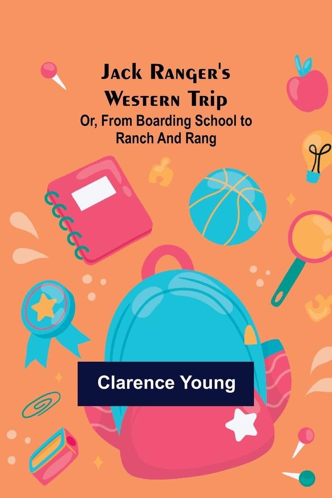 Jack Ranger's Western Trip; Or from Boarding School to Ranch and Rang