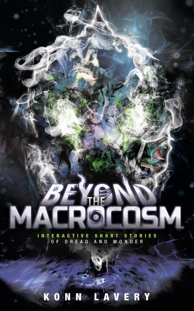 Beyond the Macrocosm: Interactive Short Stories of Dread and Wonder (Short Stories of the Macrocosm #2)