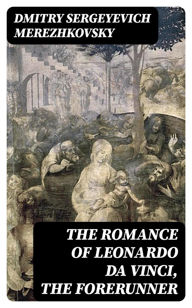 The Romance of Leonardo da Vinci the Forerunner
