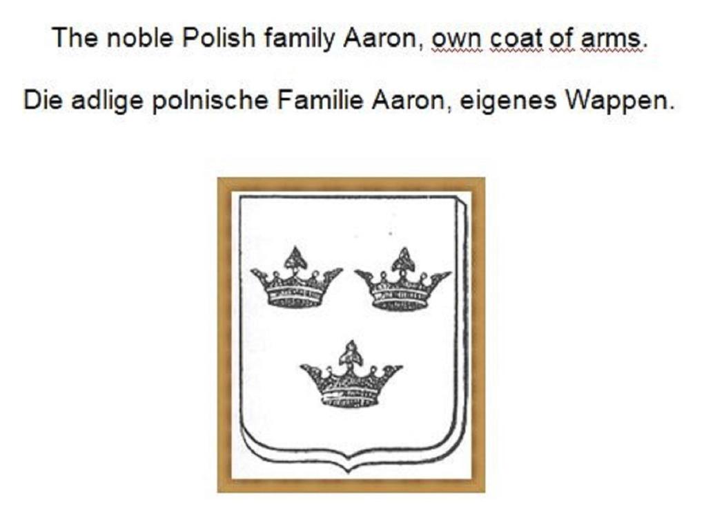 The noble Polish family Aaron own coat of arms. Die adlige polnische Familie Aaron eigenes Wappen.