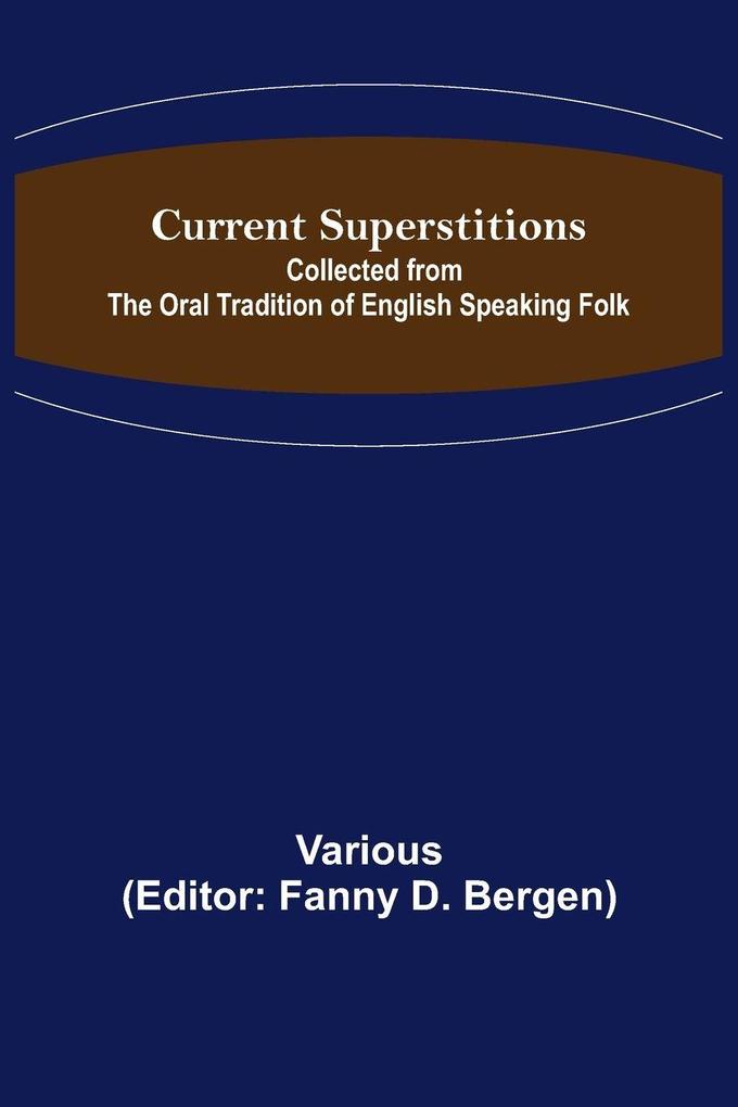 Current Superstitions; Collected from the Oral Tradition of English Speaking Folk