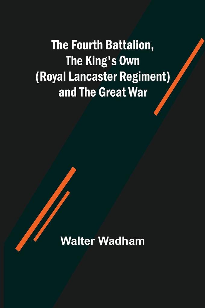 The Fourth Battalion The King's Own (Royal Lancaster Regiment) and the Great War