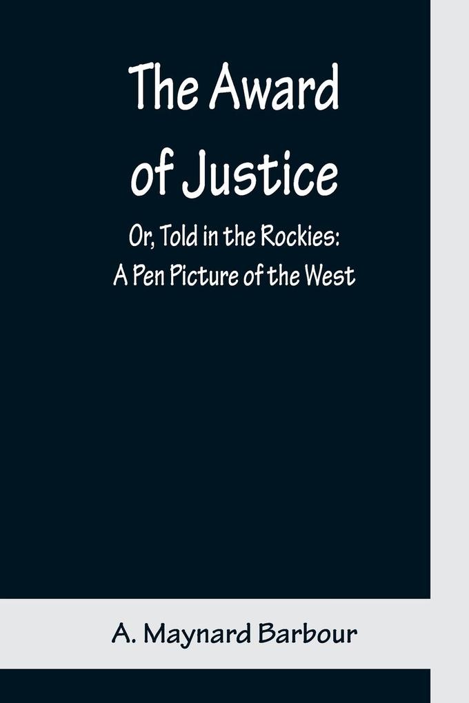 The Award of Justice; Or Told in the Rockies